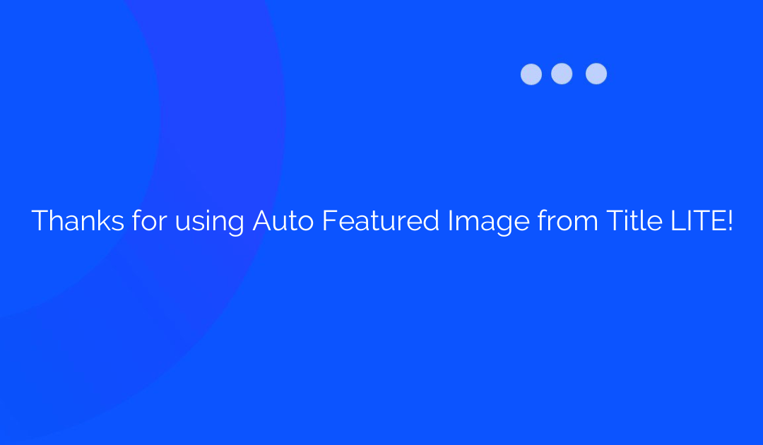 Thanks for using Auto Featured Image from Title LITE!